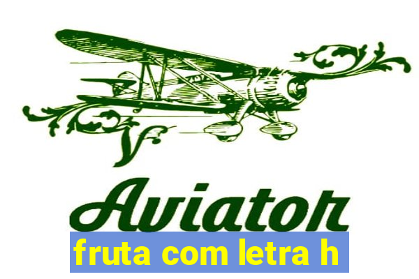 fruta com letra h